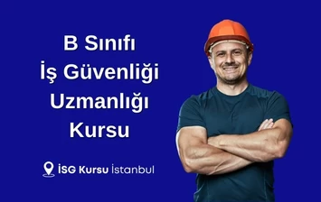B Sınıfı İş Güvenliği Uzmanlığı Kursu